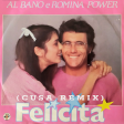Al Bano & Romina Power FELICITÀ (CUSA Remix)