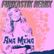 Ana Mena - Duecentomila Ore (Funkastik remix)