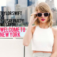 Taylor Swift vs You Say Party! We Say Die! - Welcome to New York (DJ Yoshi Fuerte ReEdit)