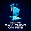 Mark Storm - Say thing on fire