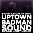 Bruno Mars vs TV Noise - Uptown Badman Sound (DJ AAsH Money Mashup)