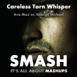 Careless Torn Whisper (Ava Max vs. George Michael)