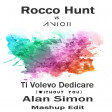 Rocco Hunt Vs Avicii - Ti Volevo Dedicare (Without You)(Alan Simon Mashup Edit)