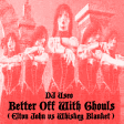 Better Off With Ghouls ( Elton John vs Whiskey Blanket )