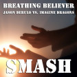 Breathing Believer (Jason Derulo vs. Imagine Dragons)
