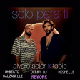 Alvaro Soler, Topic - Solo Para Ti (Umberto Balzanelli, Jerry dj, Michelle  Rework)