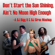 Don't Start the Sun Shining, Ain't No Moon High Enough--DJ Bigg H & DJ Sires
