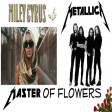 'Master Of Flowers' - Miley Cyrus & Metallica