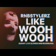 Rnbstylerz - Like Wooh Wooh (Dummy Live Slowed and Reverb Mix)
