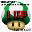 1 Up (Rick Astley vs Laza Morgan ft Mavado)
