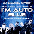 DJ SAMUEL KIMKO' - i'm auto blue (eiffel 65 - david guetta - paky) remix