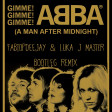 ABBA - GIMME! GIMME! GIMME! (A MAN AFTER MIDNIGHT) (FABIOPDEEJAY & LUKA J MASTER BOOTLEG REMIX)