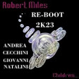 Robert Miles - Children -RE-BOOT-2K23- ANDREA CECCHINI - GIOVANNI NATALINI