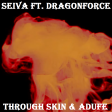Through Skin And Adufe (Dragonforce vs Seiva)