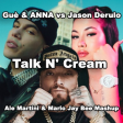 Guè & ANNA vs Jason Derulo - Talk N' Cream (Ale Martini & Mario Jay Bee Mashup)