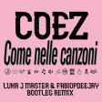 COEZ - COME NELLE CANZONI (LUKA J MASTER & FABIOPDEEJAY BOOTLEG REMIX)
