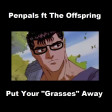 Put Your Grasses Away (The Offspring ft. Penpals)