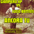 Gianpiero Xp Vs Lucio Battisti - Ancora Tu (Gianpiero Xp Rework 2023)