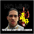 TUTA GOLD x RHYTHM IS A DANCER [No Mind (IT) Mashup]