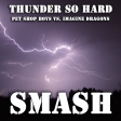 Thunder So Hard (Pet Shop Boys vs. Imagine Dragons) [AudioBoots 90's Mashed Album]