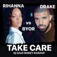 Rihanna & Drake vs BYOR - Take Care (Dj AAsH Money Mashup)