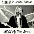 Nirvana vs John Legend - All Of My Teen Spirit (DJ Giac Mashup)