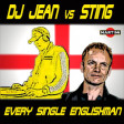 Every Single Englishman (Sting vs DJ Jean)