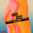 La Rappresentante di lista - Ciao Ciao (Francesco Palla & Francesco Delconte Bootleg Remix)
