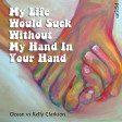 My Life Would Suck Without My Hand In Your Hand (Ocean vs. Kelly Clarkson)