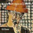 DJ Useo - Hype U Want ( Devo vs DJ MRAD )
