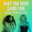 Baby One More Damn Time (Britney Spears vs. Lizzo)