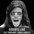 Goodbye Liar (Ozzy Osbourne vs. Camila Cabello)