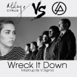 V.Sigma - Wreck It Down [Miley Cyrus Vs Linkin Park]