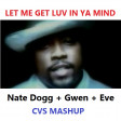 CVS - Let Me Get Luv In Ya Mind (Nate Dogg + Gwen Stefani + Eve)