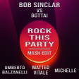 Bob Sinclar Vs Bottai - Rock This Party (Umberto Balzanelli, Matteo Vitale ,Michelle Mash-Edit)
