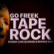 Go Freek - Tape Rock (Dummy Live Slowed & Reverb Mix)