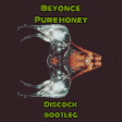 Beyonce - Pure Honey (Discock Bootleg)
