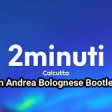 2 minuti Calcutta 125 Bpm Andrea Bolognese Bootleg Rework