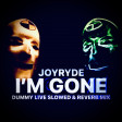 JoyRyde - I'm Gone (Dummy Live Slowed & Reverb Mix)