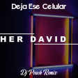 Her David - Deja Ese Celular (Dj Peach Remix)