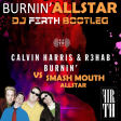 Calvin Harris & R3Hab vs Smash Mouth - Burnin' Allstar (DJ Firth Bootleg)