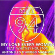 Route 94 ft. Whitney Houston -  My Love  Every Woman (Antonello D'Arrigo Mashup)