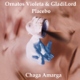 Chaga Amarga (Ornatos Violeta & GladiLord vs Placebo)