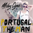 "We Can't Feel It Still" (Miley Cyrus vs. Portugal, The Man)