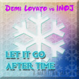 Let It Go After Time (Demi Lovato vs INOJ)