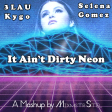 3LAU vs. Kygo & Selena Gomez - It Ain't Dirty Neon (Mashup by MixmstrStel)