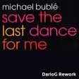 Michael Buble' - Save The Last Dance For Me (DarioG Rework)