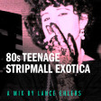 80s Teenage Stripmall Exotica (2023)