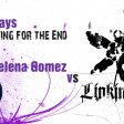DJFirth: Who Says Waiting for the End (Linkin Park vs Selena Gomez)