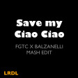 La Rappresentante di Lista - Save My Ciao Ciao (FGTC x BALZANELLI MASH-EDIT)